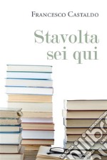 Stavolta sei qui. E-book. Formato EPUB ebook