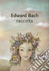 Edward Bach Raccolta. E-book. Formato EPUB ebook