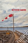 Se fosse amore. E-book. Formato EPUB ebook di Marisa Giaroli