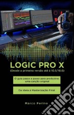 Logic Pro X - O guia passo a passo para produzires uma canção original - Da Ideia à Masterização FinalCompatível com todas as versões do Logic Pro X, desde a primeira versão até o Logic Pro 10.7. E-book. Formato EPUB