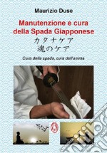 Manutenzione e cura della Spada Giapponese. Cura della spada, cura dell&apos;anima. E-book. Formato EPUB ebook