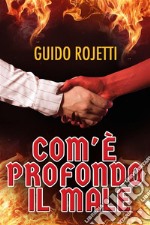 Com&apos;è profondo il Male. E-book. Formato EPUB ebook