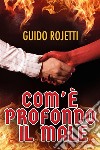 Com'è profondo il Male. E-book. Formato EPUB ebook di Guido Rojetti