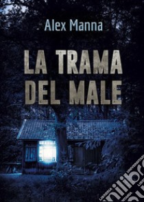 La trama del male. E-book. Formato EPUB ebook di Alex Manna