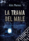 La trama del male. E-book. Formato EPUB ebook di Alex Manna