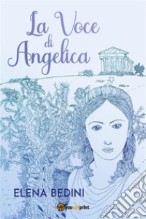 La Voce di Angelica. E-book. Formato EPUB ebook di Elena Bedini