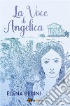 La Voce di Angelica. E-book. Formato EPUB ebook di Elena Bedini