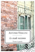 Le cicale resistono. Ferrara in poesia. E-book. Formato EPUB ebook