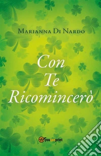 Con Te Ricomincerò. E-book. Formato EPUB ebook
