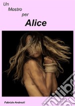 Un Mostro per Alice. E-book. Formato EPUB