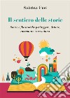 Il sentiero delle storie. Storie e filastrocche per leggere, dettare, raccontare, raccontarsi. E-book. Formato EPUB ebook