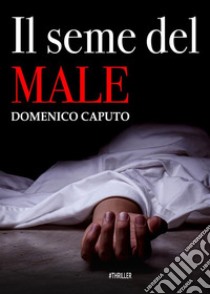 Il seme del male. E-book. Formato EPUB ebook di Domenico Caputo