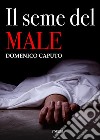 Il seme del male. E-book. Formato EPUB ebook di Domenico Caputo