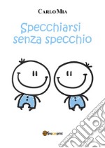 Specchiarsi senza specchio. E-book. Formato EPUB ebook