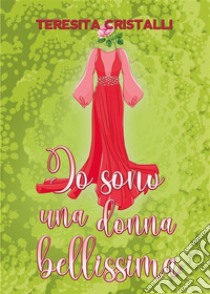 Io sono una donna bellissima. E-book. Formato EPUB ebook di Teresita Cristalli