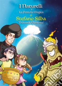 I Naturelli e la pentola magica - Il grande elemento. E-book. Formato EPUB ebook di Stefano Silba