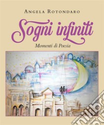 Sogni Infiniti. E-book. Formato EPUB ebook di Angela Rotondaro