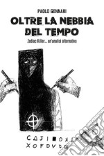 Oltre la nebbia del tempo. Zodiac Killer, un&apos;analisi alternativa. E-book. Formato EPUB ebook