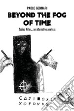 Beyond the fog of time. Zodiac Killer ... an alternative analysis. E-book. Formato EPUB ebook