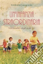 Un&apos;infanzia straordinaria. Noi bambini degli anni &apos;60. E-book. Formato EPUB