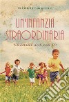 Un'infanzia straordinaria. Noi bambini degli anni '60. E-book. Formato EPUB ebook di Antonietta Casagrande