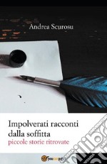 Impolverati racconti dalla soffitta. Piccole storie ritrovate. E-book. Formato EPUB ebook