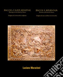 BACCHUS and ARIADNE Meeting on the Island of Naxos – BACCO e ARIANNA Incontro sull'isola di Naxos. E-book. Formato EPUB ebook di Luciano Marastoni