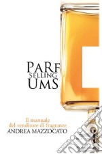 PaRfUmS Selling. Il manuale del venditore di fragranze. E-book. Formato EPUB