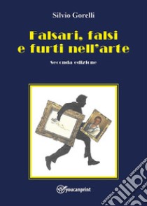 Falsari, falsi e furti nell'arte - seconda edizione. E-book. Formato EPUB ebook di Silvio Gorelli