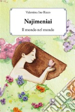 NajimeniaiIl Mondo nel Mondo. E-book. Formato EPUB