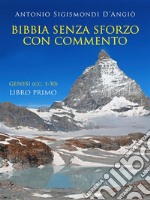 Bibbia senza sforzo con commento - Genesi (cc. 1-50) - Libro primo. E-book. Formato EPUB