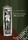 Un archeologo allo specchio. E-book. Formato EPUB ebook di Leonardo Giovanni Terreni