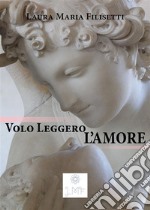 Volo Leggero, l&apos;Amore. E-book. Formato EPUB ebook