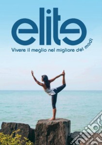 Elite (vivere il meglio nel migliore dei modi). E-book. Formato EPUB ebook di Gianni Lardera e Paolo Rossi