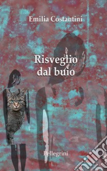 Risveglio dal buio. E-book. Formato EPUB ebook di Emilia Costantini