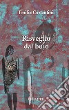 Risveglio dal buio. E-book. Formato EPUB ebook di Emilia Costantini