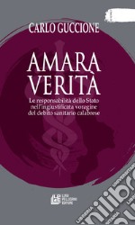 Amara verità. Le responsabilità dello Stato nell’ingiustificata voragine del debito sanitario calabrese. E-book. Formato EPUB ebook