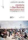 Quando i clandestini eravamo noiStoria dell'emigrazione italiana. E-book. Formato EPUB ebook di Umberto Ursetta