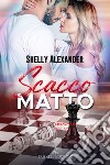 Scacco matto. E-book. Formato EPUB ebook di Shelly Alexander