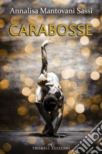 Carabosse. E-book. Formato EPUB ebook di Annalisa Mantovani Sassi