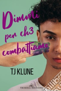 Dimmi per ch? combattiamo. E-book. Formato EPUB ebook di TJ Klune