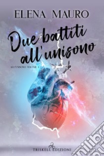 Due battiti all'unisono. E-book. Formato EPUB ebook di Elena Mauro