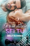 La mia vittoria sei tu. E-book. Formato EPUB ebook di Shelly Alexander