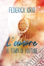 L’amore ai tempi di Youtube. E-book. Formato EPUB ebook