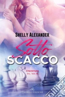 Sotto scacco. E-book. Formato EPUB ebook di Shelly Alexander