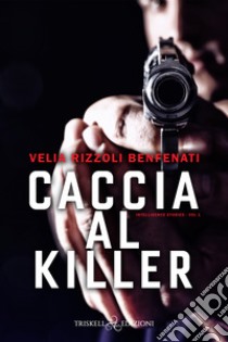 Caccia al killer. E-book. Formato EPUB ebook di Velia Rizzoli Benfenati