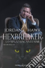 HexbreakerLo spezzaincantesimi. E-book. Formato EPUB ebook