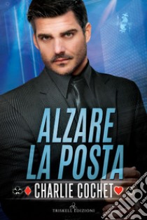 Alzare la posta. E-book. Formato EPUB ebook di Charlie Cochet