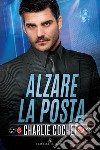 Alzare la posta. E-book. Formato EPUB ebook di Charlie Cochet