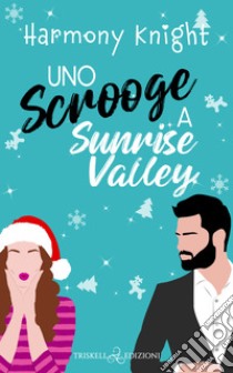 Uno scrooge a Sunrise Valley. E-book. Formato EPUB ebook di Harmony Knight